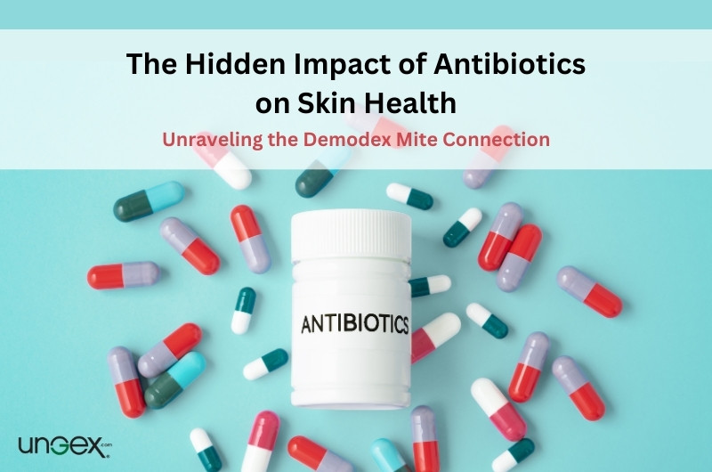 The hidden impact of antibiotics on skin health-Ungex